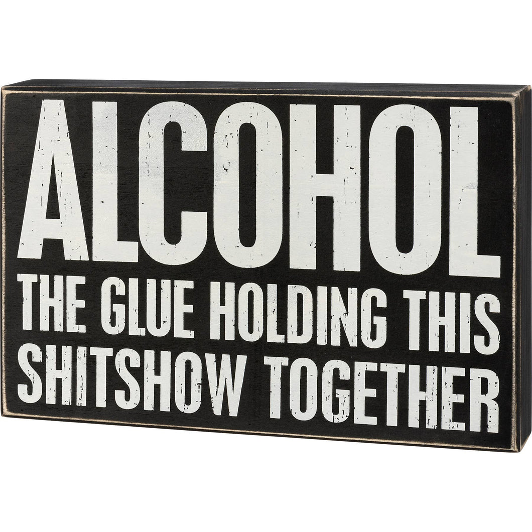 Alcohol Holding This Together Box Sign