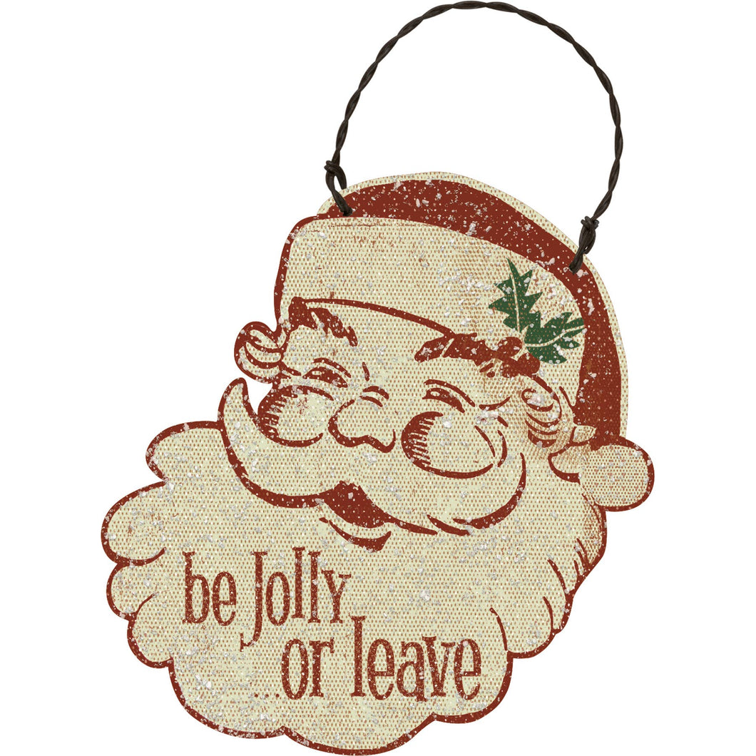 Santa Be Jolly Or Leave Ornament